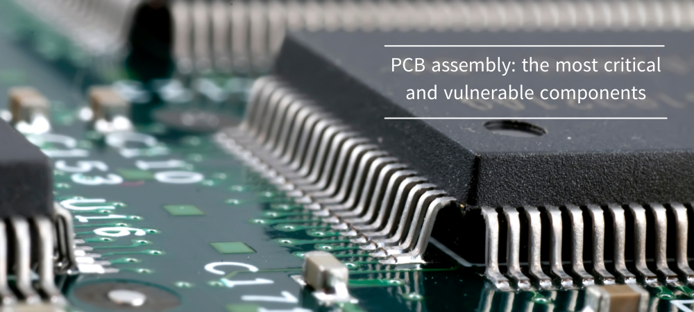 PCB assembly: the most critical and vulnerable components